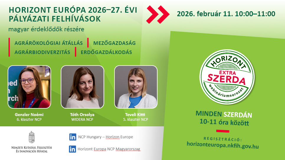 HORIZONT EXTRA SZERDA - Mezőgazdasággal kapcsolatos 2026-27. évi felhívások a Horizont Európa keretprogramban és partnerségeiben (2026. február 11.) HORIZONT EXTRA SZERDA - Mezőgazdasággal kapcsolatos 2026-27. évi felhívások a Horizont Európa keretprogramban és partnerségeiben (2026. február 11.)