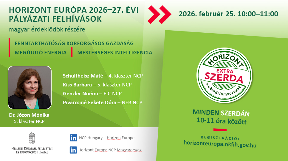 HORIZONT EXTRA SZERDA - Energia és akkumulátortechnológiák témájú felhívások a 2026-27. évi Horizont Európa munkaprogramokban (2026. február 25.) HORIZONT EXTRA SZERDA - Energia és akkumulátortechnológiák témájú felhívások a 2026-27. évi Horizont Európa munkaprogramokban (2026. február 25.)