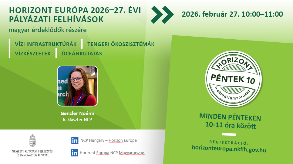 HorizontPéntek10 - Víz témájú felhívások a 2026-27. évi Horizont Európa munkaprogramokban (2026. február 27.) HorizontPéntek10 - Víz témájú felhívások a 2026-27. évi Horizont Európa munkaprogramokban (2026. február 27.)