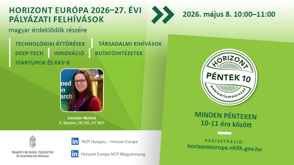 HorizontPéntek10 - Európai Innovációs Tanács (EIC) - Kutatástól a piaci hasznosításig (2026. május 8.) HorizontPéntek10 - Európai Innovációs Tanács (EIC) - Kutatástól a piaci hasznosításig (2026. május 8.)